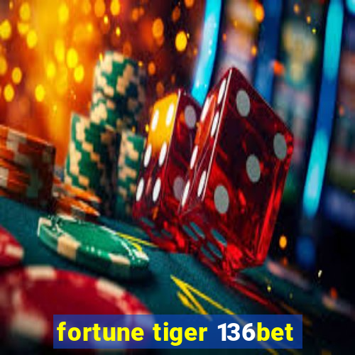 fortune tiger 136bet